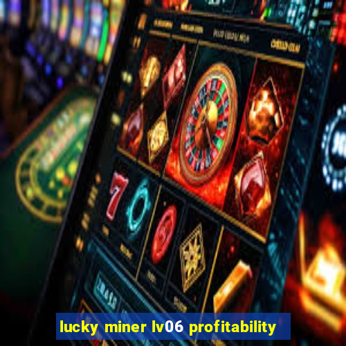 lucky miner lv06 profitability